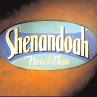 Now and then - SHENANDOAH