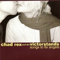 Songs to fix angels - CHAD REX and the Victorstands