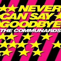 Never can say goodbye - COMMUNARDS