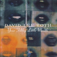 Your filthy little mouth - DAVID LEE ROTH