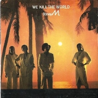 We kill the world (don't kill the world) \ Boonoonoonoos - BONEY M