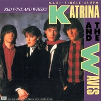 Red wine and whisky \ The sun won't shine - KATRINA & THE WAVES