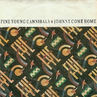 Johnny come home \ Good times and bad - FINE YOUNG CANNIBALS