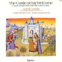 The castle of Fair welcome: Courtly songs of the later fifteenth century - VARIOUS (Gothic voices, Christopher Page)