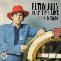 Part time love \ I cry at night - ELTON JOHN
