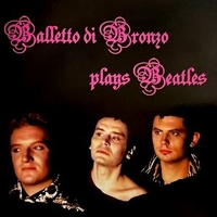 Balletto di bronzo plays Beatles - BALLETTO DI BRONZO