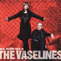 Sex with an X - VASELINES