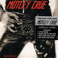 Too fast for love - MOTLEY CRUE
