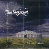 Set the circus down - TIM McGRAW