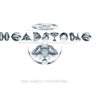 Bad habits + Headstone - HEADSTONE