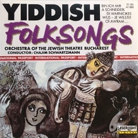 Yiddish folksongs - ORCHESTRA OF THE JEWISH THEATRE BUCHAREST