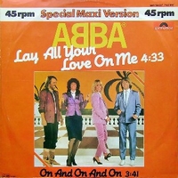 Lay all your love on me \ On and on and on - ABBA