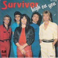 High on you \ It's the singer not the song - SURVIVOR