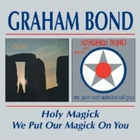 Holy Magick / We Put Our Magick On You - GRAHAM BOND