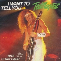 I want to tell you \ Bite down hard - TED NUGENT
