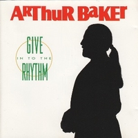 Give in to the rhythm - ARTHUR BAKER