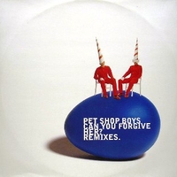 Can you forgive her? (remixes) - PET SHOP BOYS