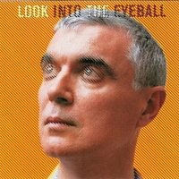 Look into the eyeball - DAVID BYRNE