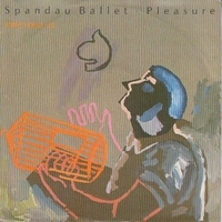 Pleasure \ Pleasure (live version) - SPANDAU BALLET