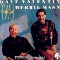 Two amigos - DAVE VALENTINE \ HERBIE MANN