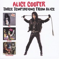 Three temptations from Alice (Trash + Hey stoopisd + The last tempation of Alice) - ALICE COOPER