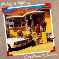 Creatures of leisure - MENTAL AS ANYTHING
