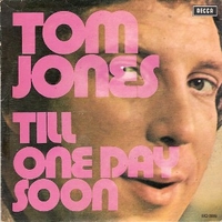 Till \ One day soon - TOM JONES