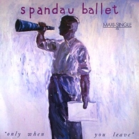 Only when you leave (ext.mix) - SPANDAU BALLET