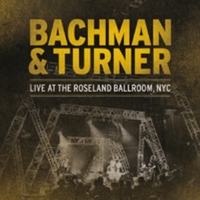 Live at the Roseland ballroom, NYC - BACHMAN & TURNER