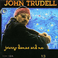 Johnny Damas and me - JOHN TRUDELL