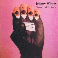 Same odd story - JOHNNY WINTER
