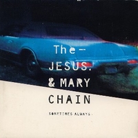 Sometimes always (1 track) - JESUS AND MARY CHAIN
