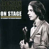 On Stage - The Legendary 1976 Chicago Broadcast - JACKSON BROWNE