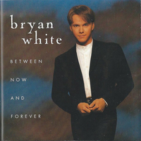 Between now and forever - BRYAN WHITE