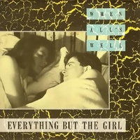 When all's well \ Heaven help me - EVERYTHING BUT THE GIRL