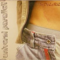 Indelebile (4 tracks) - UNIVERSI PARALLELI