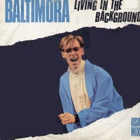 Living in the background (USA mix ext.vers.) - BALTIMORA