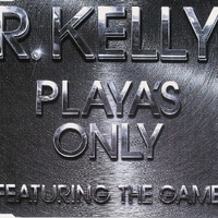 Playa's only (4 vers.) - R. KELLY