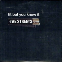 Fit but you know it (radio edit) - THE STREETS
