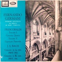 Toccata I\Canzona quarta\Concerto in La min. BWV593\Concerto in RE min. BWV596 - Girolamo Frescobaldi \ Johann Sebastian BACH (Fernando Germani)