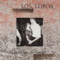 ...and a time to dance - LOS LOBOS
