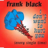 I don't want to hurt you (4 tracks) - FRANK BLACK