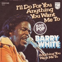 I'll do for you, anything you want me to \ Anything you want me to - BARRY WHITE