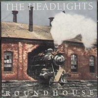 Roundhouse - HEADLIGHTS
