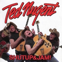 Shutup & jam! - TED NUGENT
