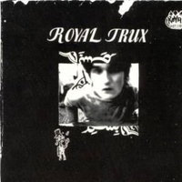 Royal trux - ROYAL TRUX