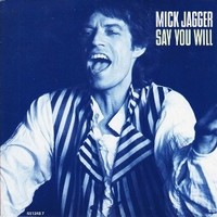 Say you will \ Shoot off your mouth - MICK JAGGER