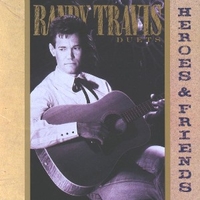 Heroes & friends - Randy Travis duets - RANDY TRAVIS