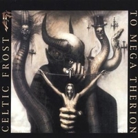 To mega therion - CELTIC FROST