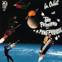 In orbit with Tom Principato and Powerhouse - TOM PRINCIPATO and Powerhouse